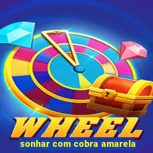 sonhar com cobra amarela